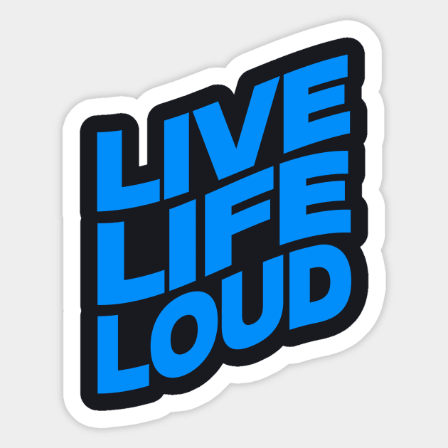 Live life loud Sticker by Evergreen Tee